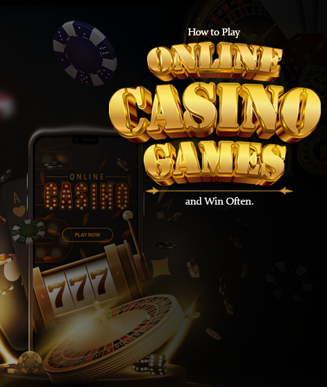 How to Play Online Casino Games and Win Often