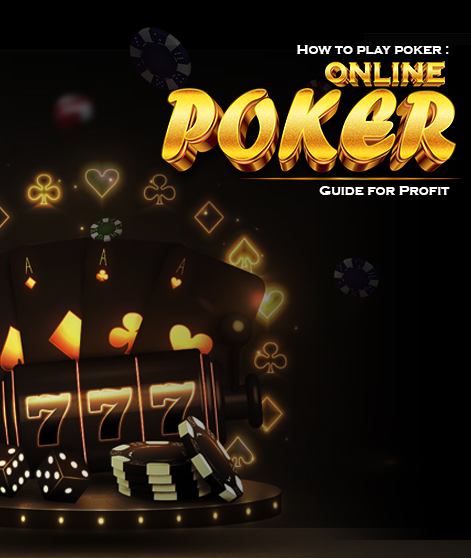 How to Play Poker: Online Poker Guide for Profit